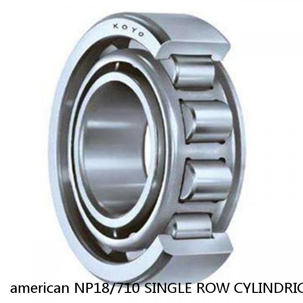 american NP18/710 SINGLE ROW CYLINDRICAL ROLLER BEARING #1 small image